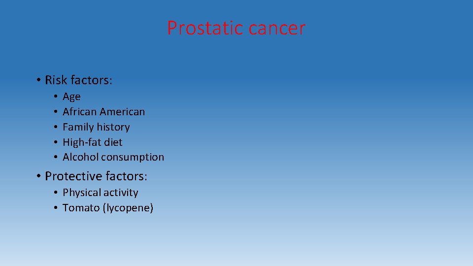 Prostatic cancer • Risk factors: • • • Age African American Family history High-fat