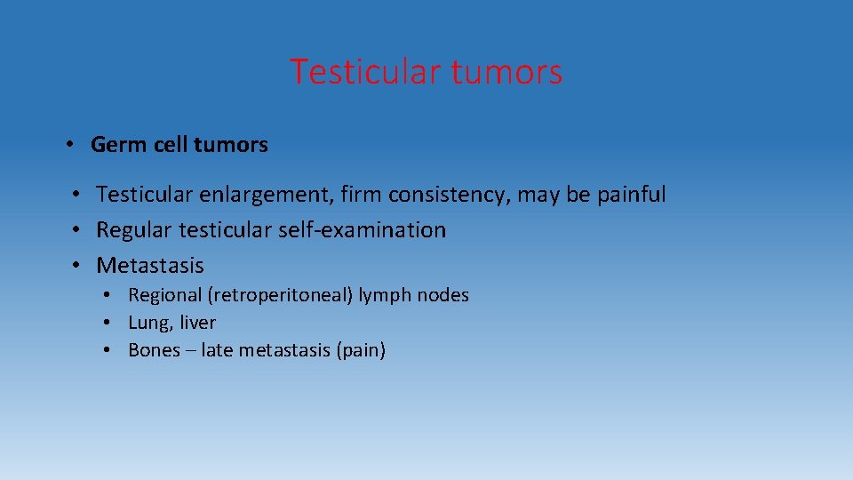 Testicular tumors • Germ cell tumors • Testicular enlargement, firm consistency, may be painful