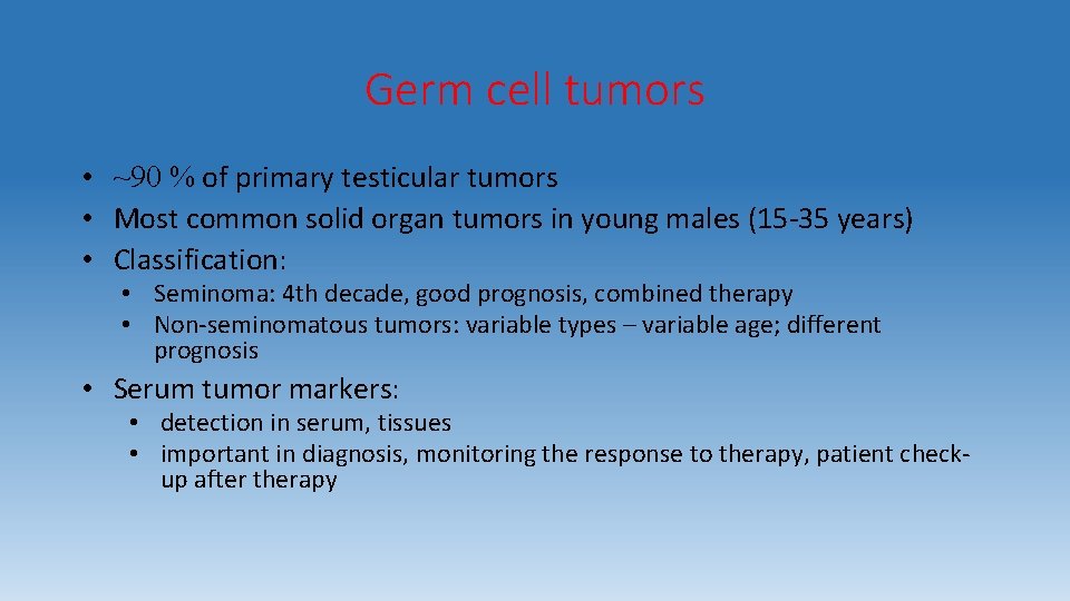 Germ cell tumors • ~90 % of primary testicular tumors • Most common solid