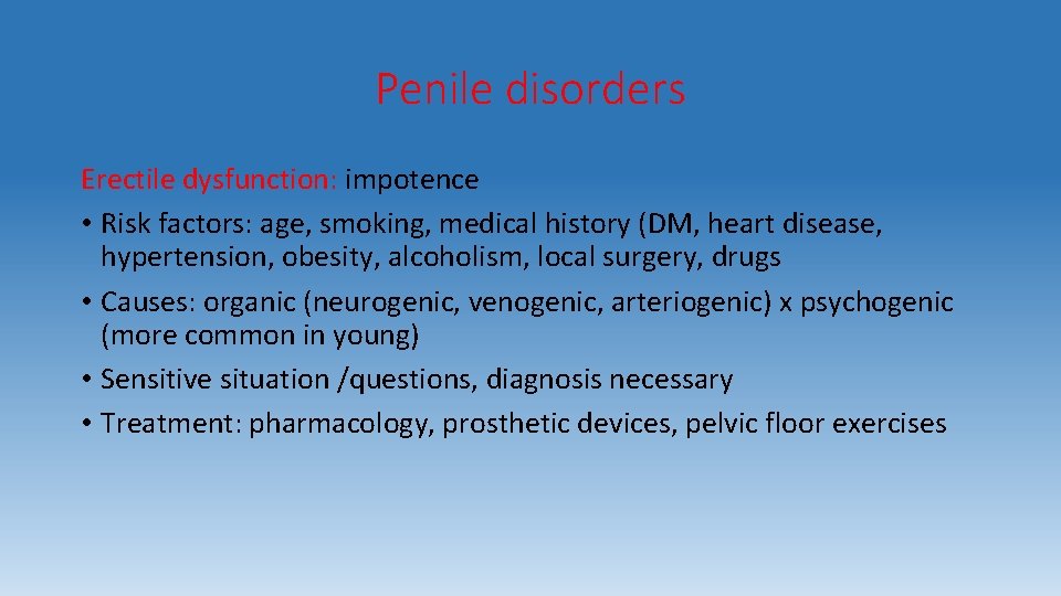 Penile disorders Erectile dysfunction: impotence • Risk factors: age, smoking, medical history (DM, heart