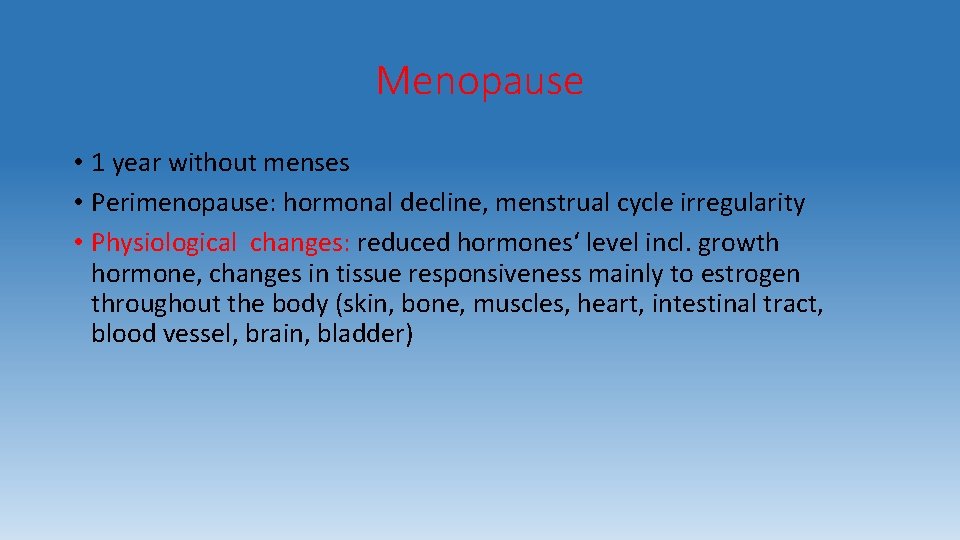 Menopause • 1 year without menses • Perimenopause: hormonal decline, menstrual cycle irregularity •