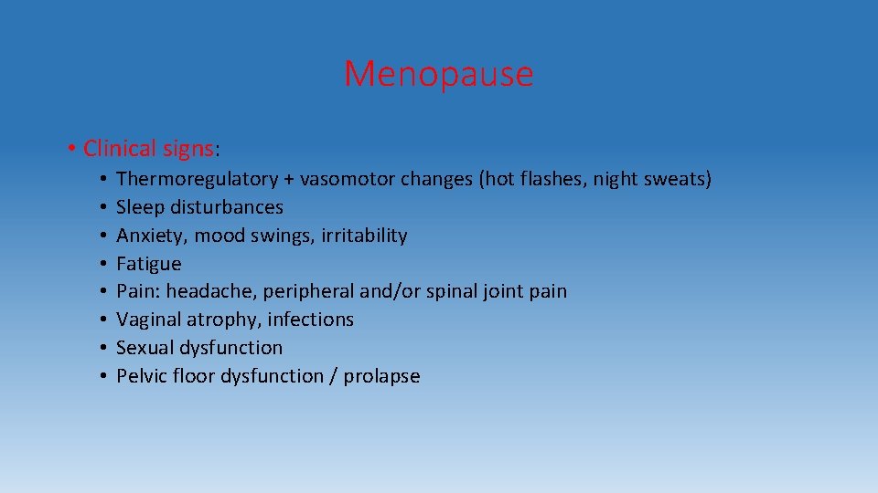 Menopause • Clinical signs: • • Thermoregulatory + vasomotor changes (hot flashes, night sweats)