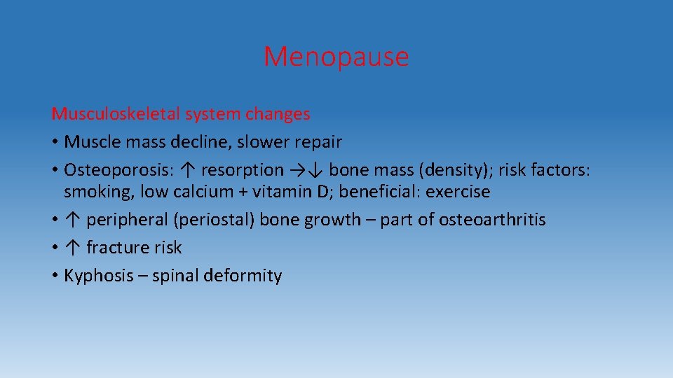 Menopause Musculoskeletal system changes • Muscle mass decline, slower repair • Osteoporosis: ↑ resorption