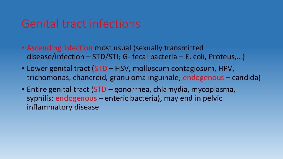 Genital tract infections • Ascending infection most usual (sexually transmitted disease/infection – STD/STI; G-
