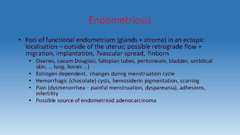 Endometriosis • Foci of functional endometrium (glands + stroma) in an ectopic localisation –