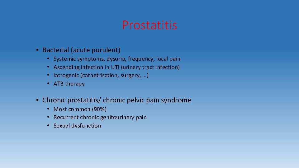 Prostatitis • Bacterial (acute purulent) • • Systemic symptoms, dysuria, frequency, local pain Ascending