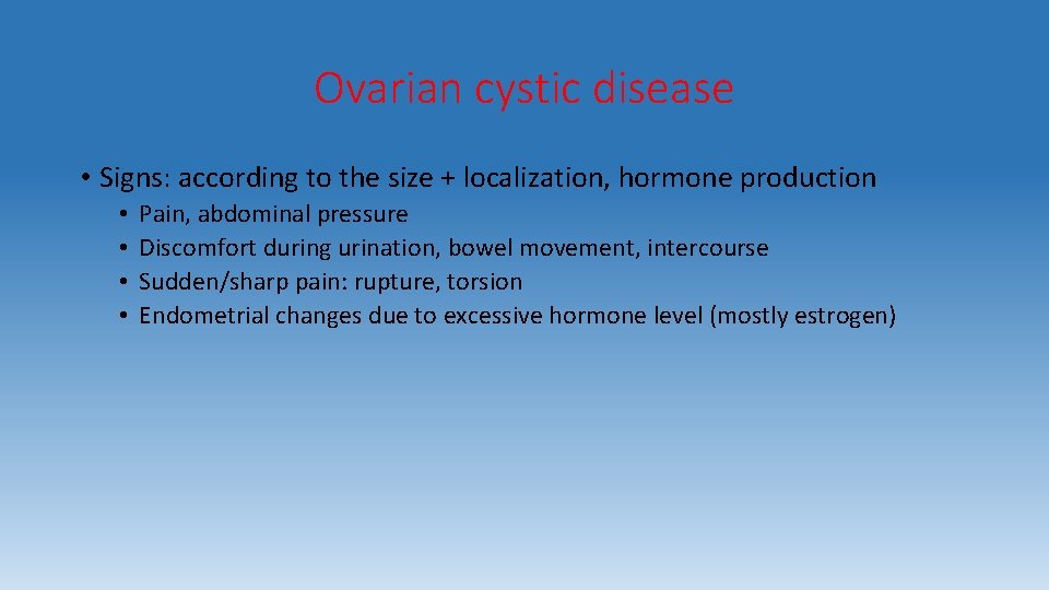 Ovarian cystic disease • Signs: according to the size + localization, hormone production •