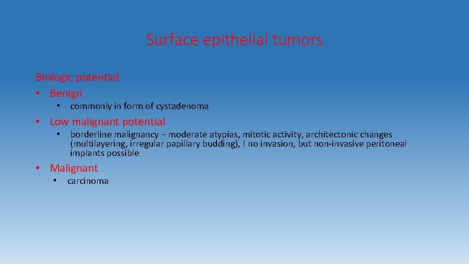 Surface epithelial tumors Biologic potential • Benign • commonly in form of cystadenoma •