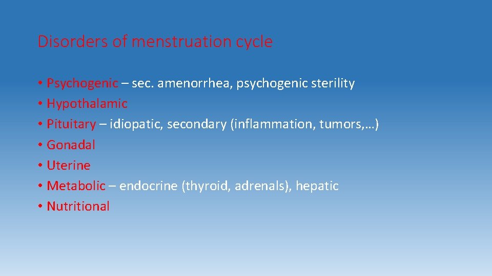 Disorders of menstruation cycle • Psychogenic – sec. amenorrhea, psychogenic sterility • Hypothalamic •