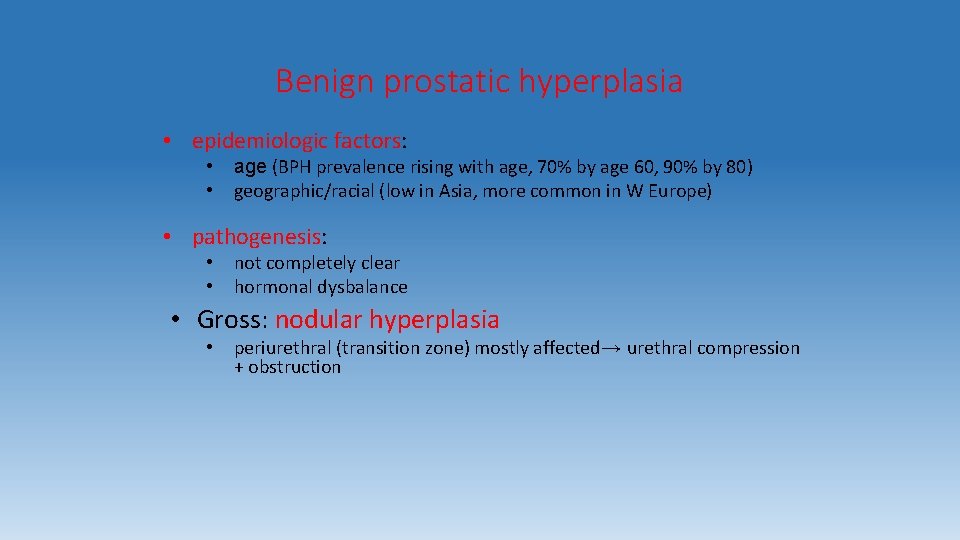 Benign prostatic hyperplasia • epidemiologic factors: • • age (BPH prevalence rising with age,