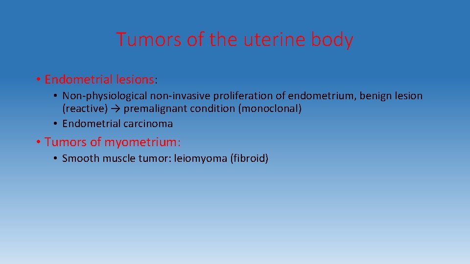 Tumors of the uterine body • Endometrial lesions: • Non-physiological non-invasive proliferation of endometrium,