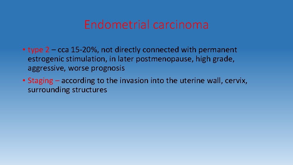 Endometrial carcinoma • type 2 – cca 15 -20%, not directly connected with permanent