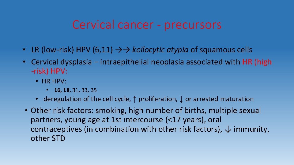 Cervical cancer - precursors • LR (low-risk) HPV (6, 11) →→ koilocytic atypia of