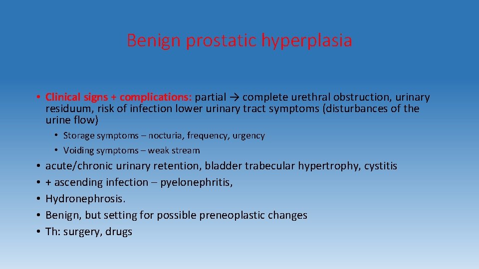 Benign prostatic hyperplasia • Clinical signs + complications: partial → complete urethral obstruction, urinary