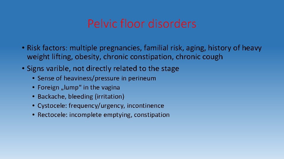 Pelvic floor disorders • Risk factors: multiple pregnancies, familial risk, aging, history of heavy