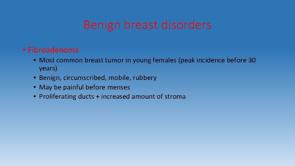 Benign breast disorders • Fibroadenoma • Most common breast tumor in young females (peak
