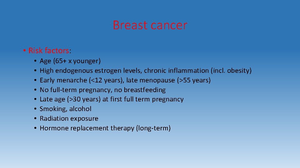 Breast cancer • Risk factors: • • Age (65+ x younger) High endogenous estrogen