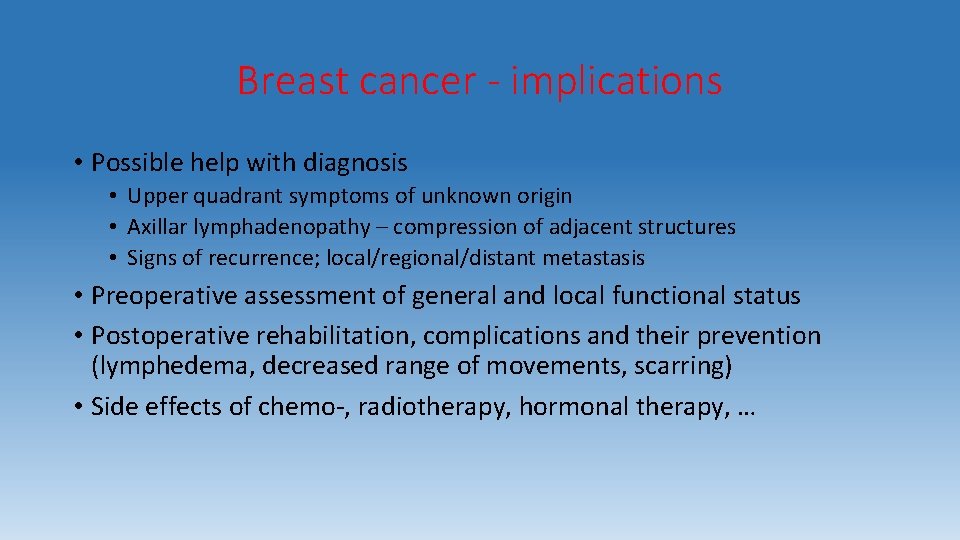 Breast cancer - implications • Possible help with diagnosis • Upper quadrant symptoms of