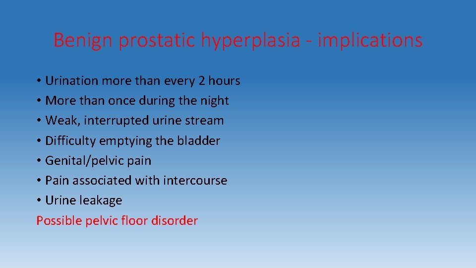 Benign prostatic hyperplasia - implications • Urination more than every 2 hours • More