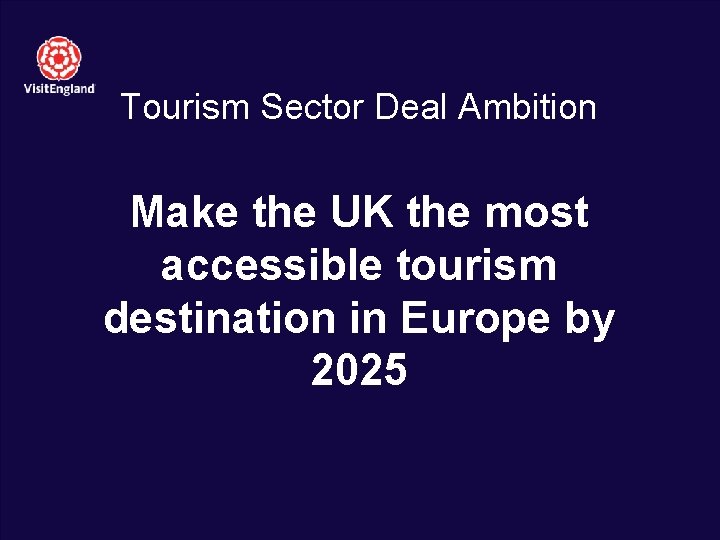 Tourism Sector Deal Ambition Make the UK the most accessible tourism destination in Europe