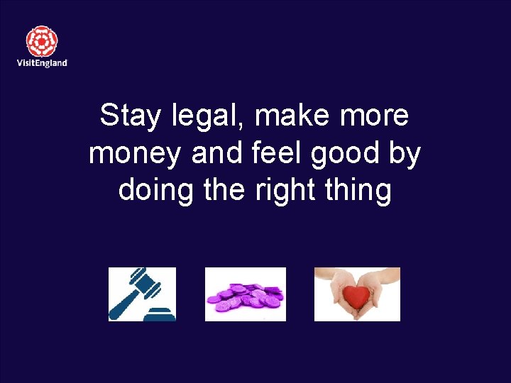 Stay legal, make more money and feel good by doing the right thing 8