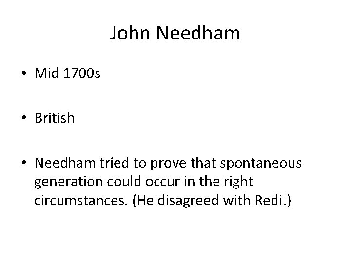 John Needham • Mid 1700 s • British • Needham tried to prove that