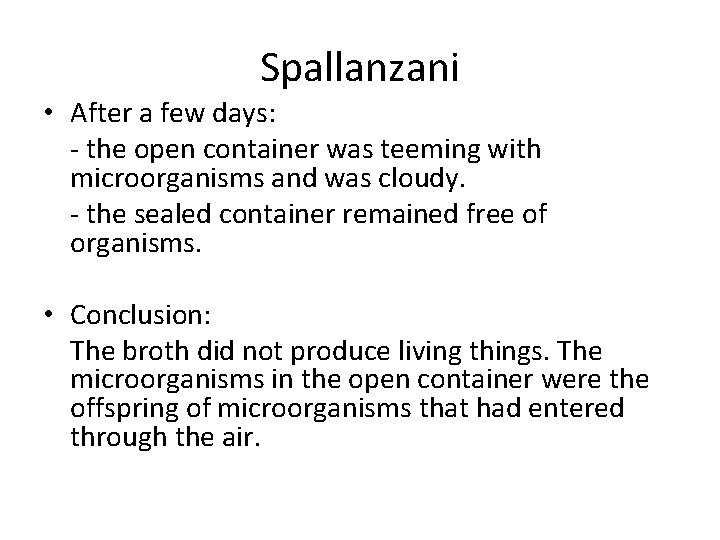 Spallanzani • After a few days: - the open container was teeming with microorganisms