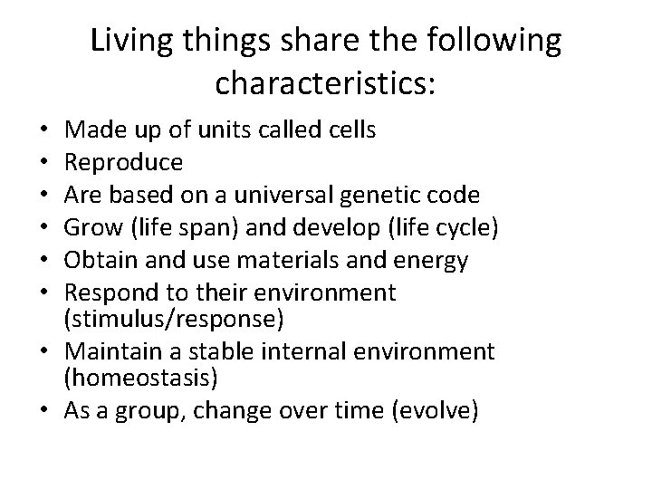 Living things share the following characteristics: Made up of units called cells Reproduce Are