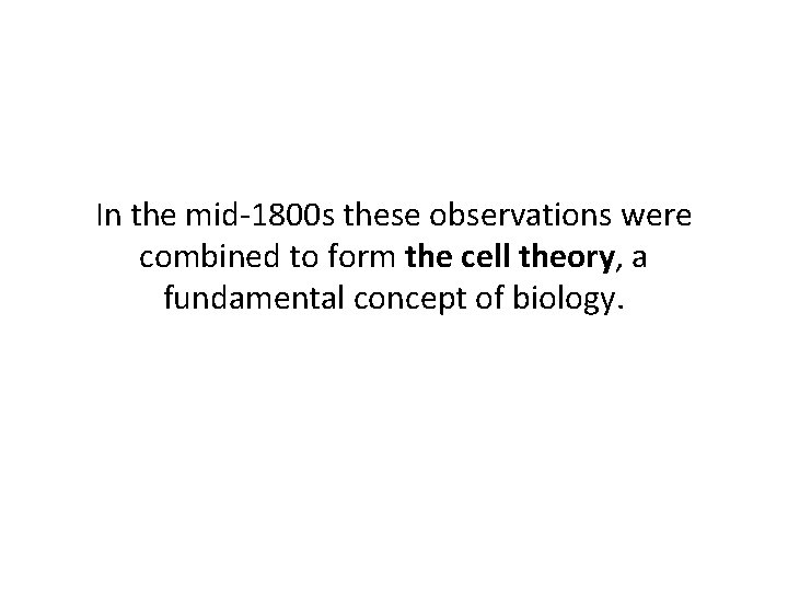In the mid-1800 s these observations were combined to form the cell theory, a