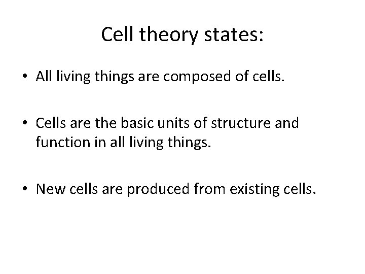 Cell theory states: • All living things are composed of cells. • Cells are