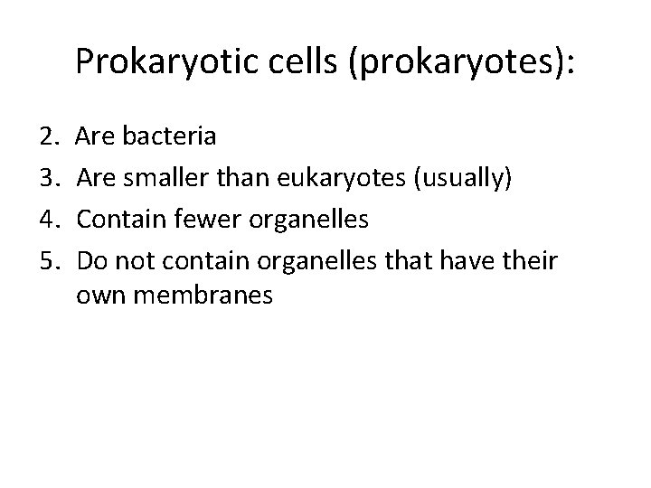 Prokaryotic cells (prokaryotes): 2. 3. 4. 5. Are bacteria Are smaller than eukaryotes (usually)