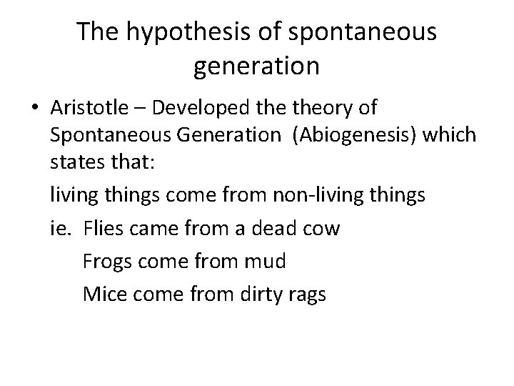The hypothesis of spontaneous generation • Aristotle – Developed theory of Spontaneous Generation (Abiogenesis)