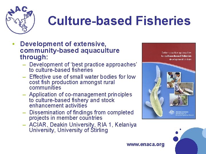 Culture-based Fisheries • Development of extensive, community-based aquaculture through: – Development of ‘best practice Culture-based Fisheries • Development of extensive, community-based aquaculture through: – Development of ‘best practice