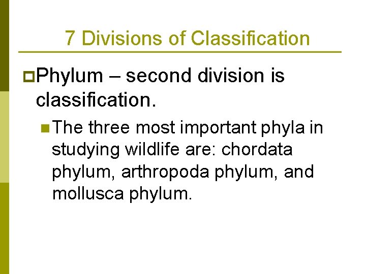 7 Divisions of Classification p. Phylum – second division is classification. n The three