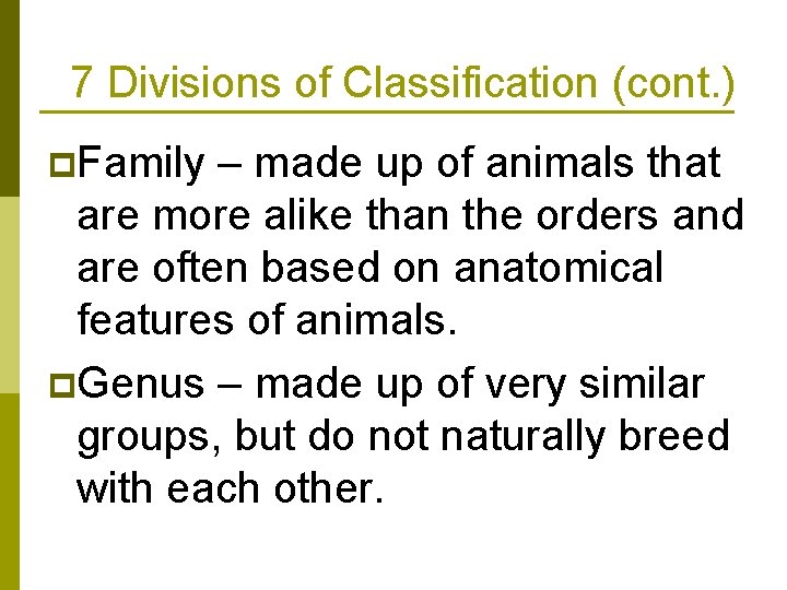 7 Divisions of Classification (cont. ) p. Family – made up of animals that
