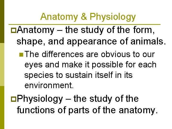 Anatomy & Physiology p. Anatomy – the study of the form, shape, and appearance
