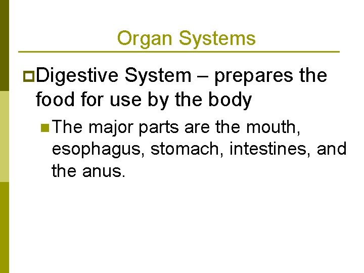 Organ Systems p. Digestive System – prepares the food for use by the body