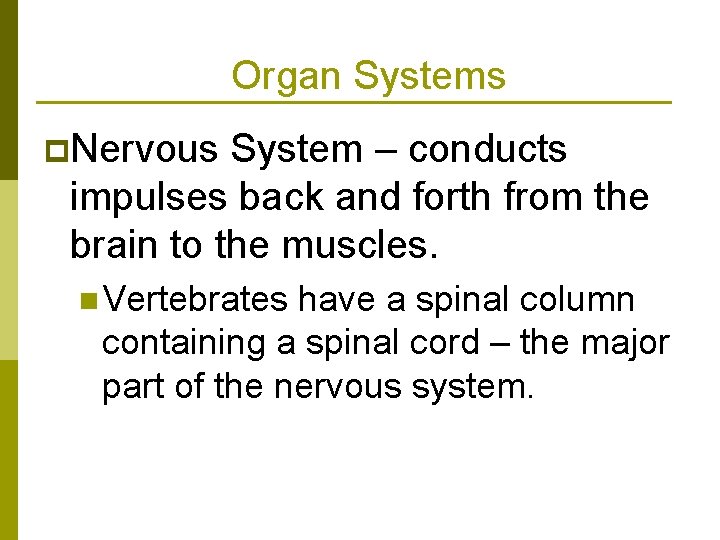 Organ Systems p. Nervous System – conducts impulses back and forth from the brain