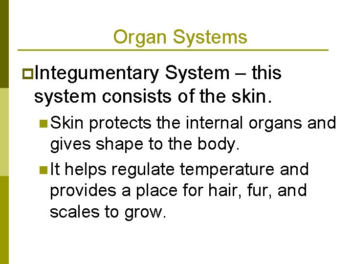Organ Systems p. Integumentary System – this system consists of the skin. n Skin