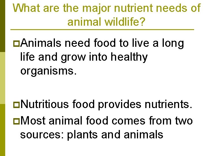 What are the major nutrient needs of animal wildlife? p. Animals need food to