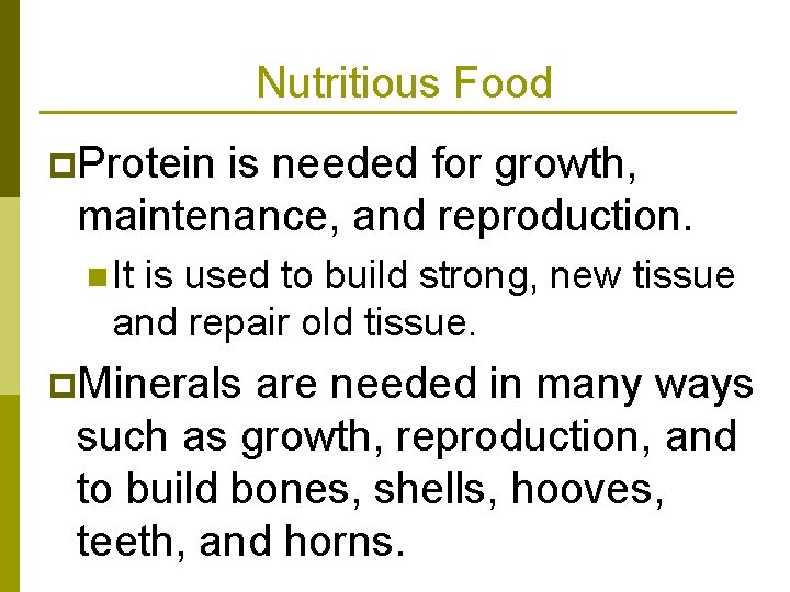 Nutritious Food p. Protein is needed for growth, maintenance, and reproduction. n It is