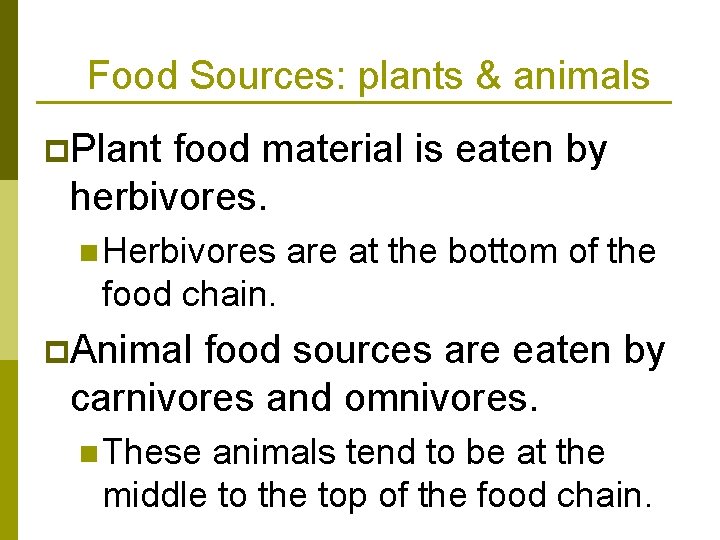 Food Sources: plants & animals p. Plant food material is eaten by herbivores. n