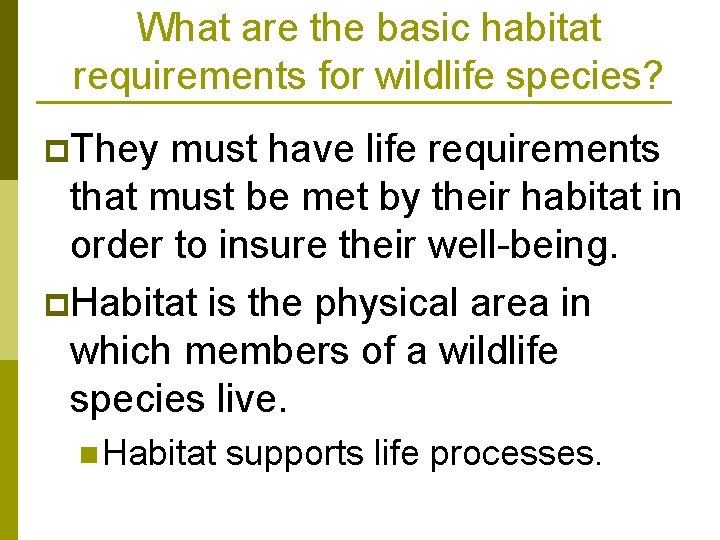 What are the basic habitat requirements for wildlife species? p. They must have life