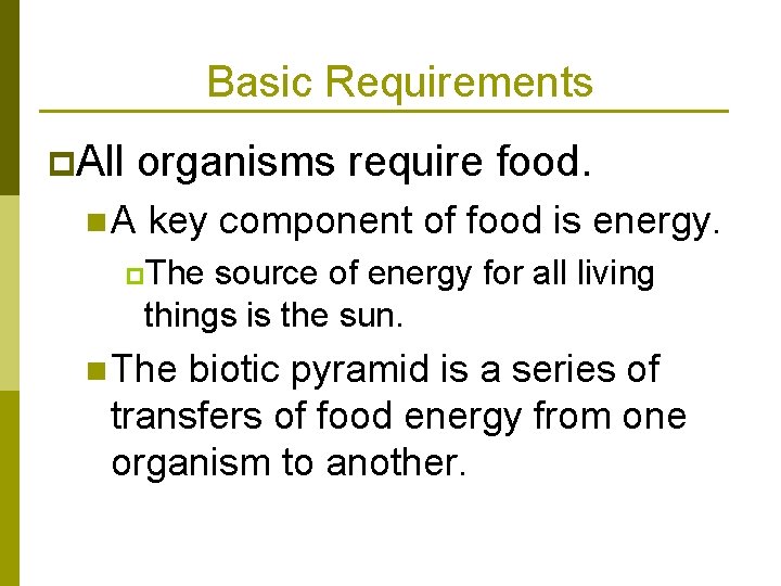 Basic Requirements p. All organisms require food. n. A key component of food is