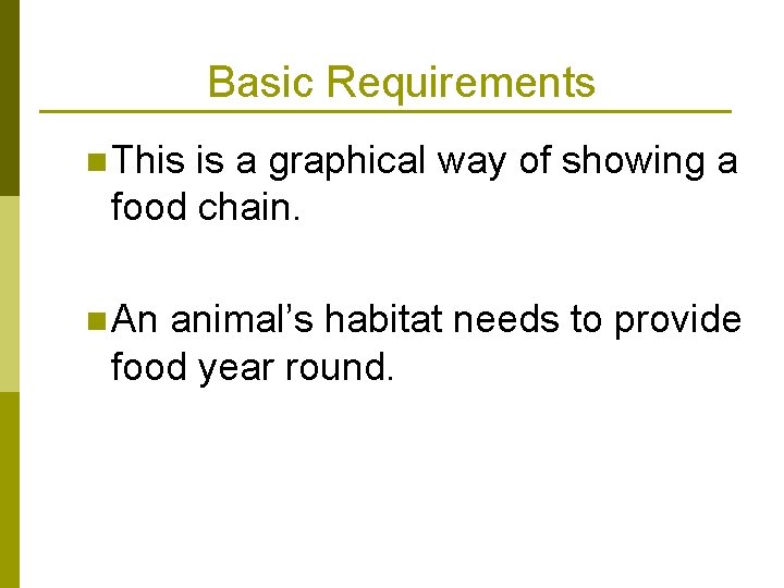 Basic Requirements n This is a graphical way of showing a food chain. n