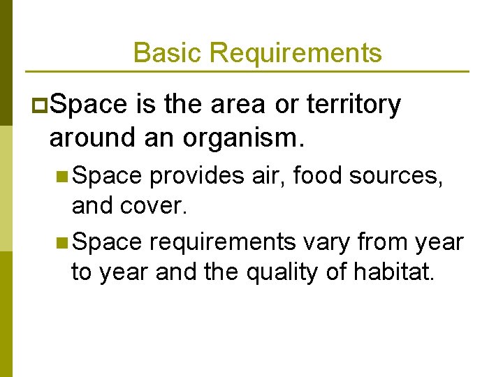 Basic Requirements p. Space is the area or territory around an organism. n Space