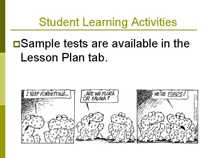 Student Learning Activities p. Sample tests are available in the Lesson Plan tab. 