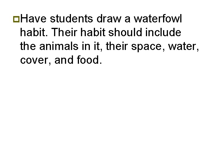 p. Have students draw a waterfowl habit. Their habit should include the animals in