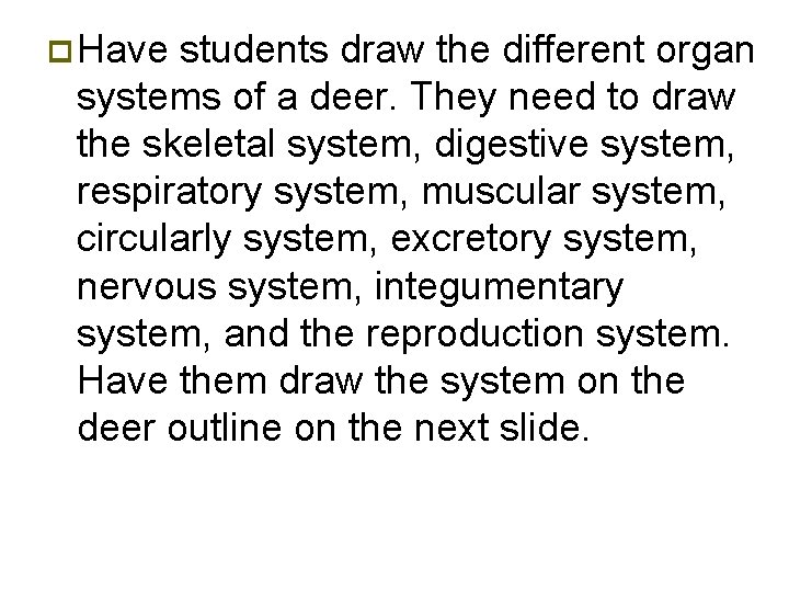 p Have students draw the different organ systems of a deer. They need to