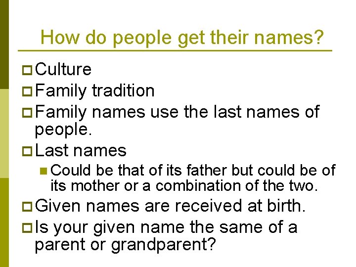 How do people get their names? p Culture p Family tradition p Family names